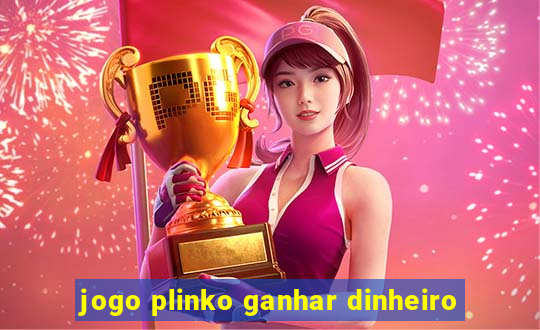 jogo plinko ganhar dinheiro